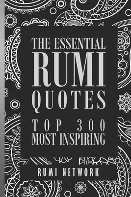 The Essential Rumi Quotes: Top 300 Most Inspiring by Shiva, Shahram