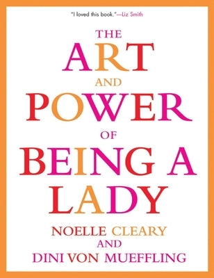 The Art and Power of Being a Lady by Cleary, Noelle