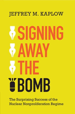 Signing Away the Bomb by Kaplow, Jeffrey M.