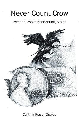 Never Count Crow: love and loss in Kennebunk, Maine by Graves, Cynthia Fraser