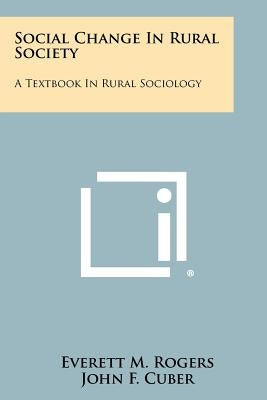Social Change In Rural Society: A Textbook In Rural Sociology by Rogers, Everett M.
