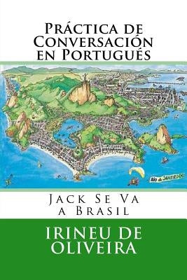 Práctica de Conversación en Portugués: Jack va a Brasil by De Oliveira, Irineu