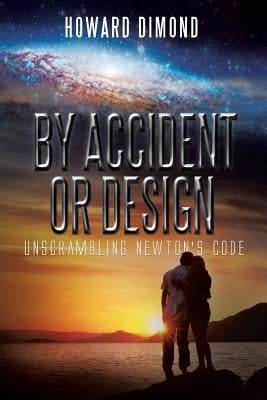 By Accident or Design: Unscrambling Newton's Code by Dimond, Howard