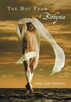 The Boy From Bithynia by Palmero, John Jaie