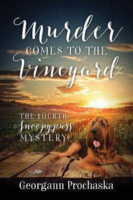 Murder Comes To The Vineyard: The Fourth Snoopypuss Mystery by Prochaska, Georgann