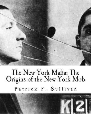 The New York Mafia: The Origins of the New York Mob by Sullivan, Patrick F.