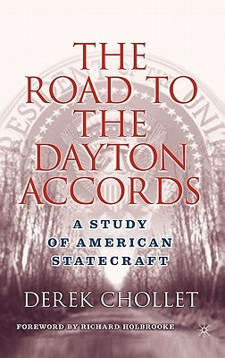 The Road to the Dayton Accords: A Study of American Statecraft by Chollet, D.