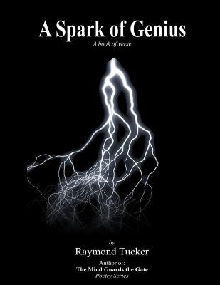 A Spark of Genius: (a book of verse) by Tucker, Raymond