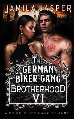The German Biker Gang Brotherhood: A Bwwm Biker Gang Romance by Design, Denia