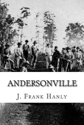 Andersonville by Hanly, J. Frank