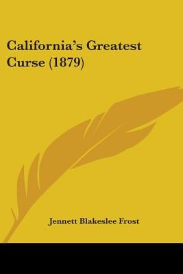 California's Greatest Curse (1879) by Frost, Jennett Blakeslee