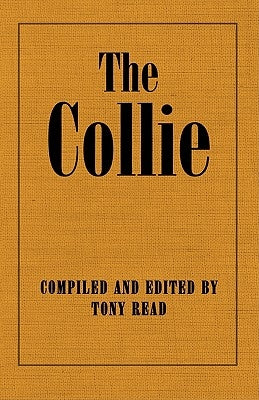 The Collie Or Sheepdog In Show And Work - Its History & Origins by Read, Tony