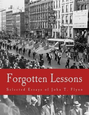 Forgotten Lessons (Large Print Edition): Selected Essays of John T. Flynn by Flynn, Thomas D.