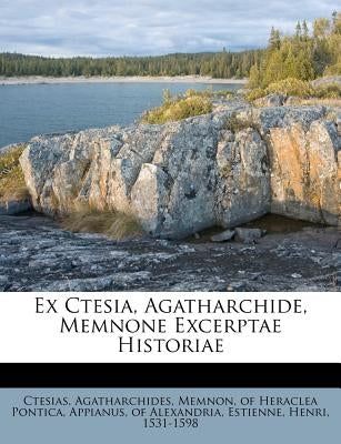 Ex Ctesia, Agatharchide, Memnone Excerptae Historiae by Ctesias