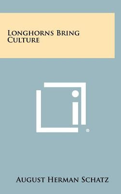 Longhorns Bring Culture by Schatz, August Herman