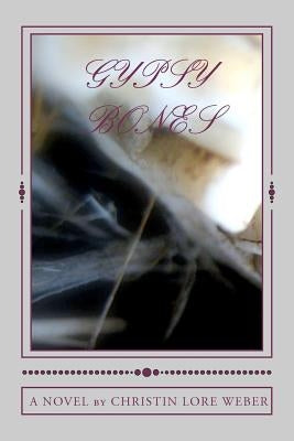 Gypsy Bones by Weber, Christin Lore
