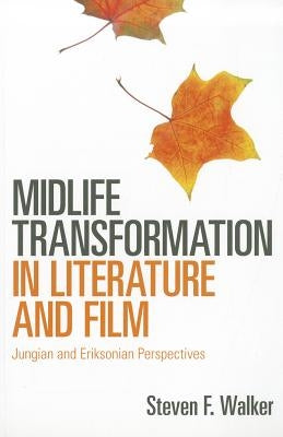 Midlife Transformation in Literature and Film: Jungian and Eriksonian Perspectives by Walker, Steven F.
