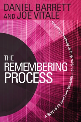The Remembering Process: A Surprising (and Fun) Breakthrough New Way to Amazing Creativity by Barrett, Daniel