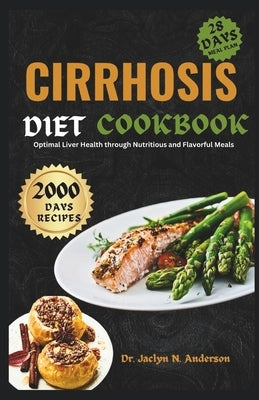 Cirrhosis Diet Cookbook: Optimal Liver Health through Nutritious and Flavorful Meals by Anderson, Jaclyn N.