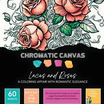 Laces & Roses Coloring Book: A Coloring Affair with Romantic Elegance by Chromatic Canvas