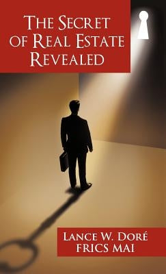 The Secret of Real Estate Revealed by DorÃ©, Lance W.