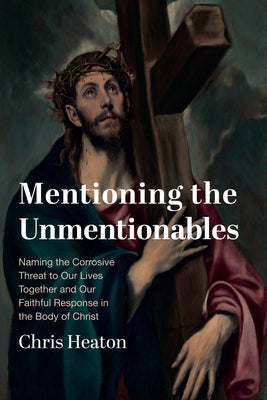 Mentioning the Unmentionables by Heaton, Chris