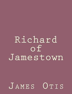 Richard of Jamestown by Otis, James