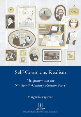 Self-Conscious Realism: Metafiction and the Nineteenth-Century Russian Novel by Vaysman, Margarita