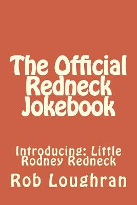 The Official Redneck Jokebook: Introducing: Little Rodney Redneck by Loughran, Rob