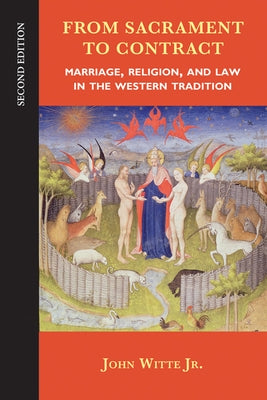 From Sacrament to Contract: Marriage, Religion, and Law in the Western Tradition by Witte Jr, John