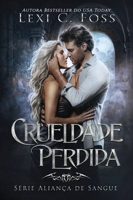 Crueldade Perdida by Foss, Lexi C.