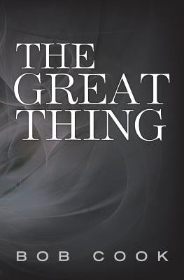 The Great Thing by Cook, Bob