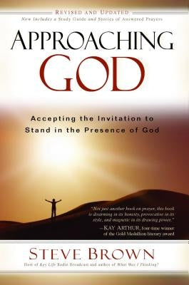 Approaching God: Accepting the Invitation to Stand in the Presence of God by Brown, Steve