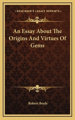 An Essay About The Origins And Virtues Of Gems by Boyle, Robert