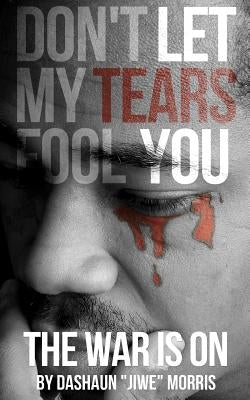 Don't Let My Tears Fool You: The War Is On by Chowdhury, Liza