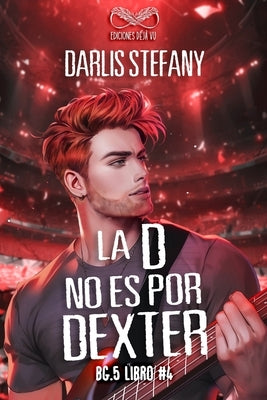 La D No Es Por Dexter: BG.5 Libro #4 by DÃ©jÃ  Vu, Ediciones