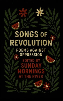 Songs of Revolution: poems against oppression by At the River, Sunday Mornings