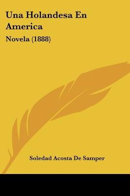 Una Holandesa En America: Novela (1888) by De Samper, Soledad Acosta