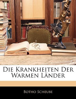 Die Krankheiten Der Warmen Lander by Scheube, Botho