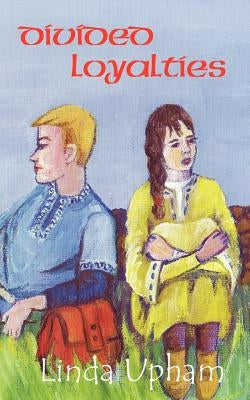Divided Loyalties by Upham, Linda