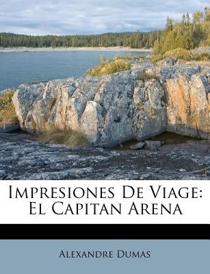 Impresiones De Viage: El Capitan Arena by Dumas, Alexandre