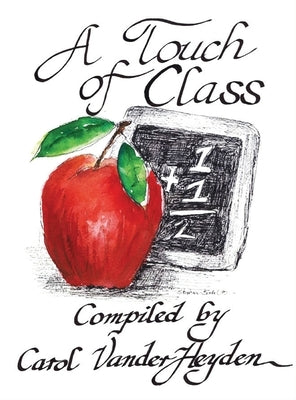 A Touch of Class: Quotes for Teachers by Vanderheyden, Carol
