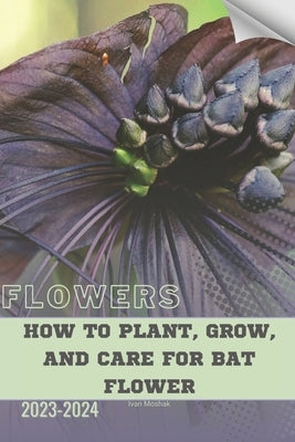 How to Plant, Grow, and Care for Bat Flower: Become flowers expert by Moshak, Ivan
