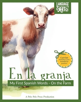 En la granja: My First Spanish Words - On The Farm. An Early Development Immersion Language Learning Book for Budding Bilingual Babi by Pele Pele Press