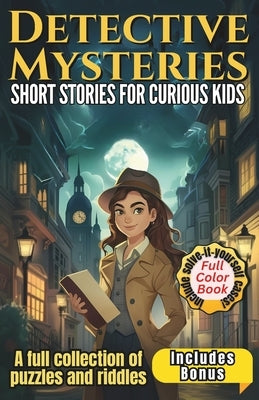 Detective Mysteries Short Stories for Kids: A full collection of amazing puzzles and riddles Included three solve-it-yourself cases. by Hernan, Angel