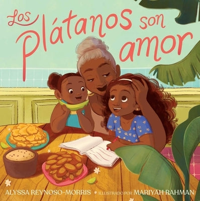 Los Plátanos Son Amor (Plátanos Are Love) by Reynoso-Morris, Alyssa