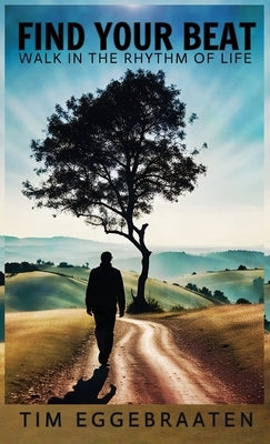 Find Your Beat: Walk in the Rhythm of Life by Eggebraaten, Tim