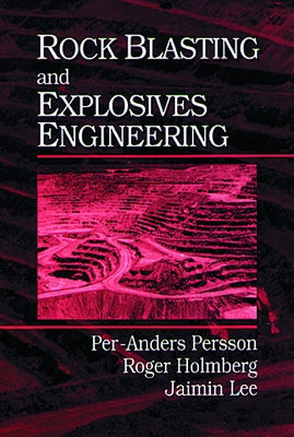 Rock Blasting and Explosives Engineering by Persson, Per-Anders