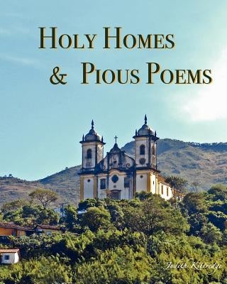 Holy Homes & Pious Poems by Kittredge, Judith