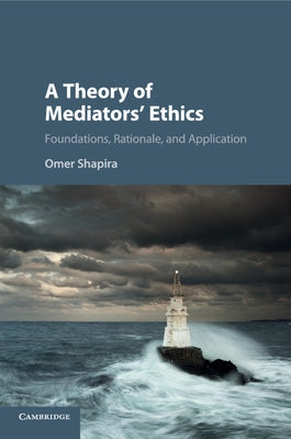 A Theory of Mediators' Ethics by Shapira, Omer